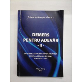   DEMERS  PENTRU  ADEVAR  II -  Gheorghe  BANESCU (cu dedicatia autorului pentru generalul Iulian Vlad)
